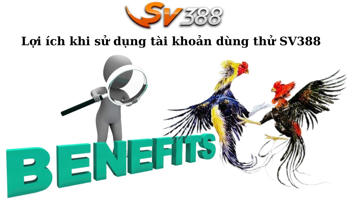 Lợi ích khi sử dụng tài khoản dùng thử SV388